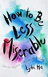 How to Be Less Miserable by Lybi Ma