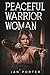 Peaceful Warrior Woman: a t...