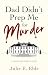 Dad Didn't Prep Me For Murder by Julie E Eble