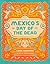 Mexico's Day of the Dead: A Celebration of Life Through Stories and Photos
