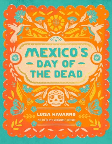 Mexico's Day of the Dead: A Celebration of Life Through Stories and Photos (Hardcover)