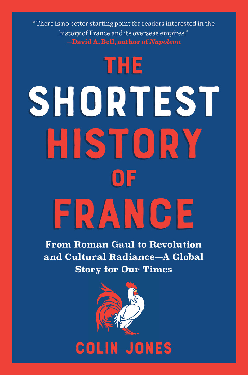 The Shortest History of France: From Roman Gaul to Revolution and Cultural Radiance―A Global Story for Our Times (The Shortest History Series)