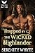 Trapped by the Wicked Highlander by Serenity Whyte