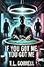If you got me, you got me by T.L. Gorrell