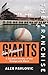 The Franchise: San Francisco Giants: A Curated History of the Orange and Black