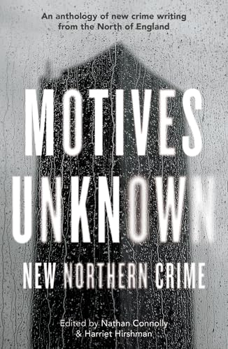 Motives Unknown: An anthology of new crime writing from the North of England (Kindle Edition)