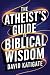 The Atheist's Guide to Biblical Wisdom by David Katigate