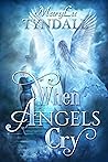 When Angels Cry by MaryLu Tyndall When Angels Cry by MaryLu Tyndall