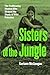 Sisters of the Jungle: The ...