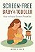 Screen-Free Baby & Toddler:...