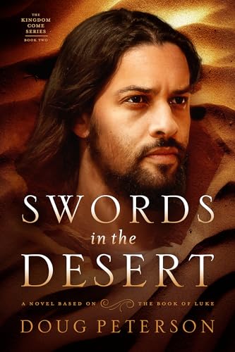Swords in the Desert: A Novel Based on the Book of Luke (Kingdom Come Series 2)