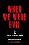 When We Were Evil...