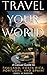 Travel Your World: A Casual...