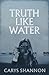Truth Like Water by Carys Shannon