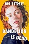 Dandelion Is Dead by Rosie Storey