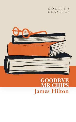 Goodbye, Mr. Chips: A Beloved British Classic About the Life and Legacy of a Dedicated Schoolmaster