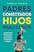 Padres conectados, hijos realizados / Present Parents, Fulfil... by Pamela Cassis