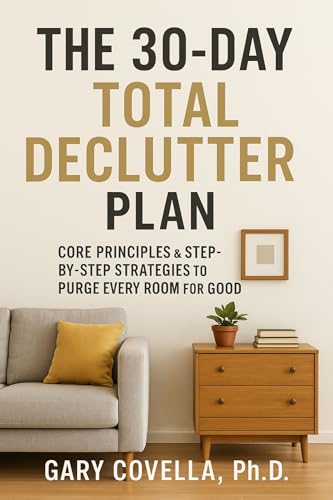 The 30-Day Declutter Plan: Core Principles & Step-by-Step Strategies to Purge Every Room for Good (Kindle Edition)