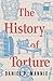The History of Torture by Daniel P. Mannix