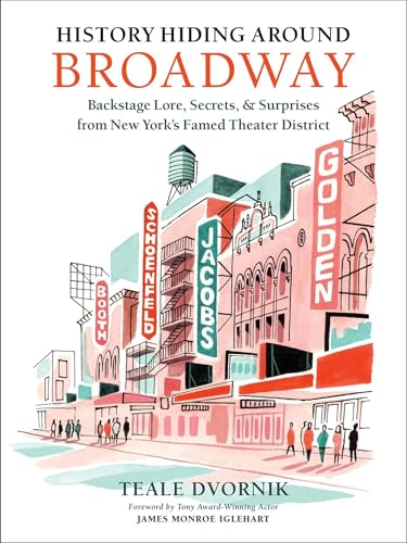 History Hiding Around Broadway: Backstage Lore, Secrets & Surprises from New York’s Famed Theater District (Hardcover)