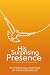 His Surprising Presence: Th...