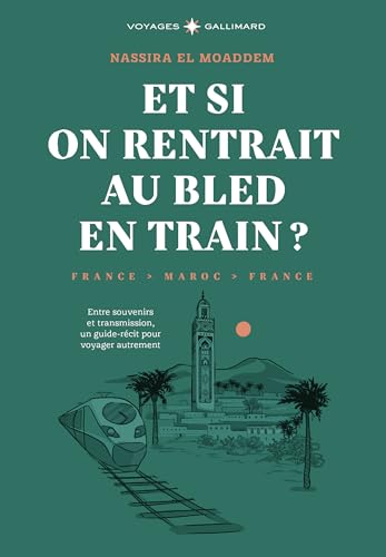 Et si on rentrait au bled en train ?: Entre souvenirs et transmission, un guide-récit pour voyager autrement (Paperback)