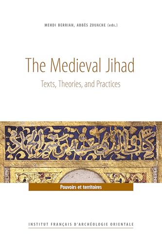 The Medieval Jihad: Texts, Theories, and Practices (Hardcover)