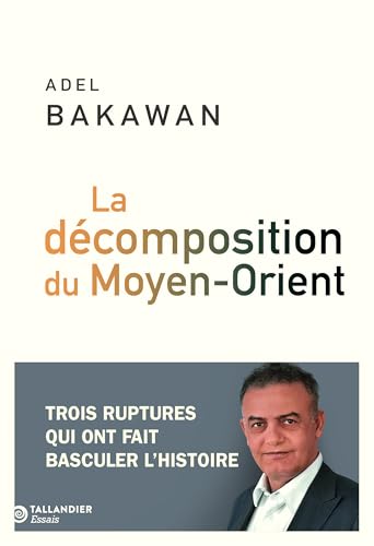 La décomposition du Moyen-Orient: Trois ruptures qui ont fait basculer l'histoire (Paperback)