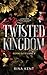 Twisted Kingdom (Royal Elite #3)