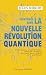 Bienvenue dans la nouvelle révolution quantique: Ordinateurs, cryptographie, Internet, spatial : pourquoi le XXIᵉ siècle sera quantique