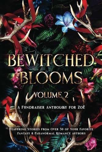 Bewitched Blooms (Volume 2): A Fundraiser Anthology for Zoë (Bewitched Blooms Anthology)