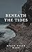 Beneath the Tides: a Novella