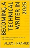 Book cover for Becoming a Technical Writer in 2025: A guide for jumping into the field of technical writing