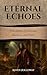Eternal Echoes: True Storie...