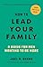 How to Lead Your Family: A Guide for Men Wanting to Be More - Biblical Advice for Christian Husbands and Father