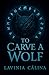 To Carve A Wolf: Dark Omegaverse Romance
