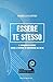 Essere Te Stesso: Il Coraggio di Vivere Senza il Bisogno di Compiacere gli Altri (Mindset Mastery: Strumenti Pratici per la Crescita Personale) (Italian Edition)