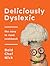 Deliciously Dyslexic: The easy to read cookbook