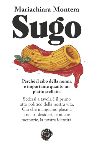 Sugo: Perchè il cibo della nonna è importante quanto un piatto stellato (Italian Edition)