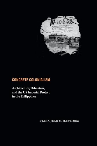 Concrete Colonialism: Architecture, Urbanism, and the US Imperial Project in the Philippines (Hardcover)