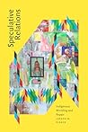 Speculative Relations: Indigenous Worlding and Repair Speculative Relations: Indigenous Worlding and Repair