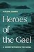 Heroes of the Gael: A History of Fionn and the Fianna