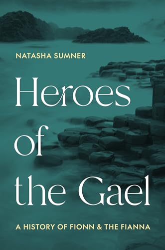 Heroes of the Gael: A History of Fionn and the Fianna (Hardcover)