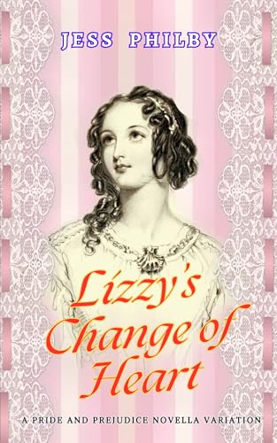 Lizzy’s Change of Heart: A Pride and Prejudice Novella Variation (Kindle Edition)