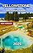 YELLOWSTONE NATIONAL PARK TRAVEL GUIDE 2025 by Brian Pitts