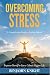 Overcoming Stress: A Compre...