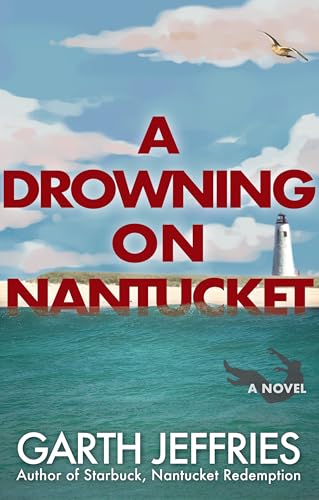 A Drowning on Nantucket: A Fast-paced Thriller Brimming with Intrigue and Betrayal (The Nantucket Files)