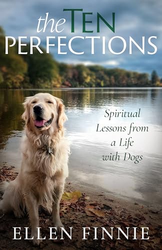 The Ten Perfections: Spiritual Lessons from a Life with Dogs (Kindle Edition)