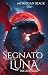 Segnato sotto la Luna Incatenata (Italian Edition)