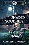 Shaded Goodness by Kathleen J. Robison